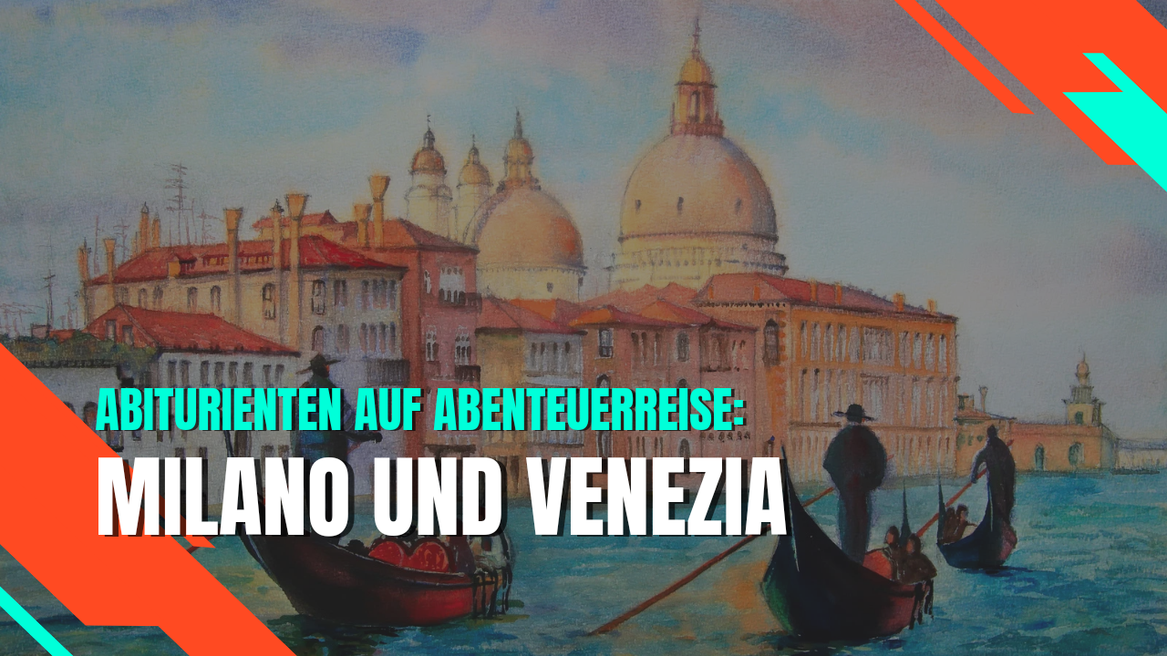 Abiturienten auf Abenteuerreise: Milano und Venezia